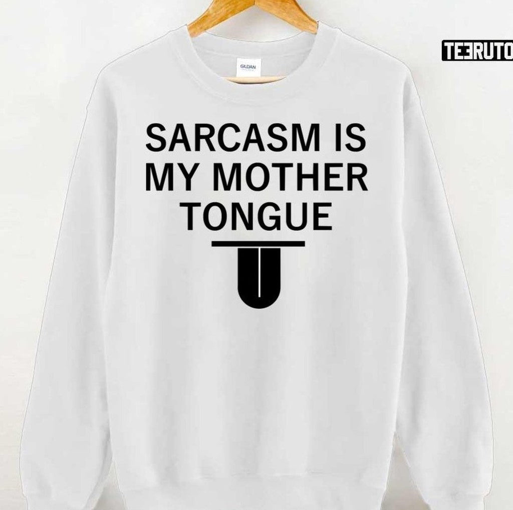 Sarcasm Is My Mother Tongue Unisex T-Shirt