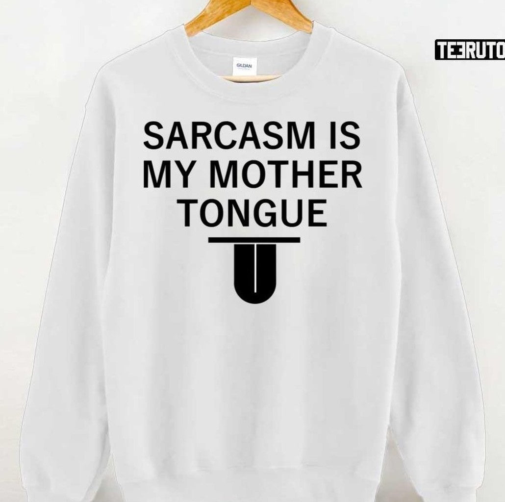 Sarcasm Is My Mother Tongue Unisex T-Shirt