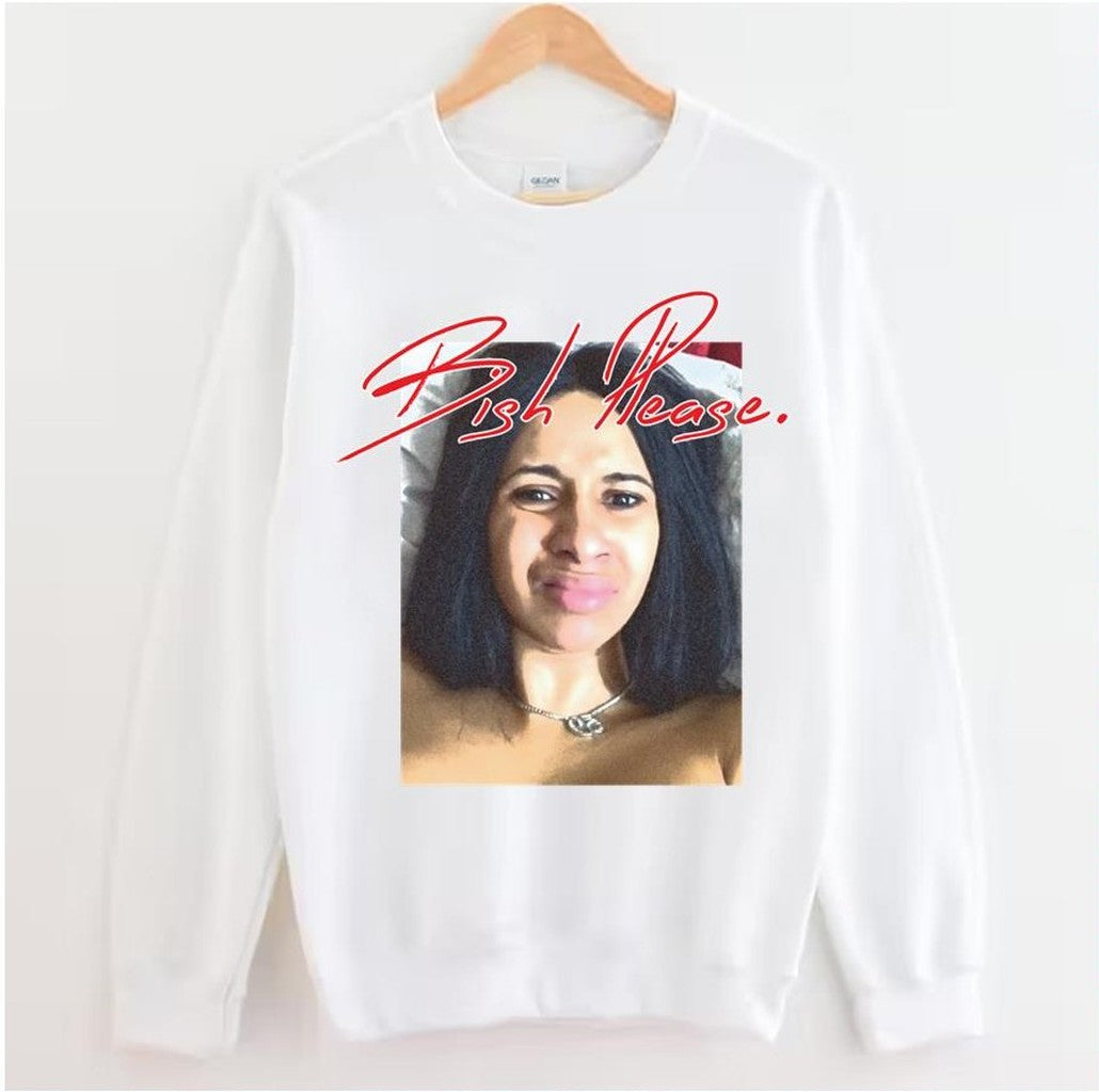 Bish Please Meme Cardi B Unisex Sweatshirt
