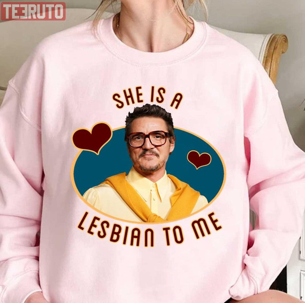 She Is A Lesbian To Me Pedro Pascal Unisex T-Shirt