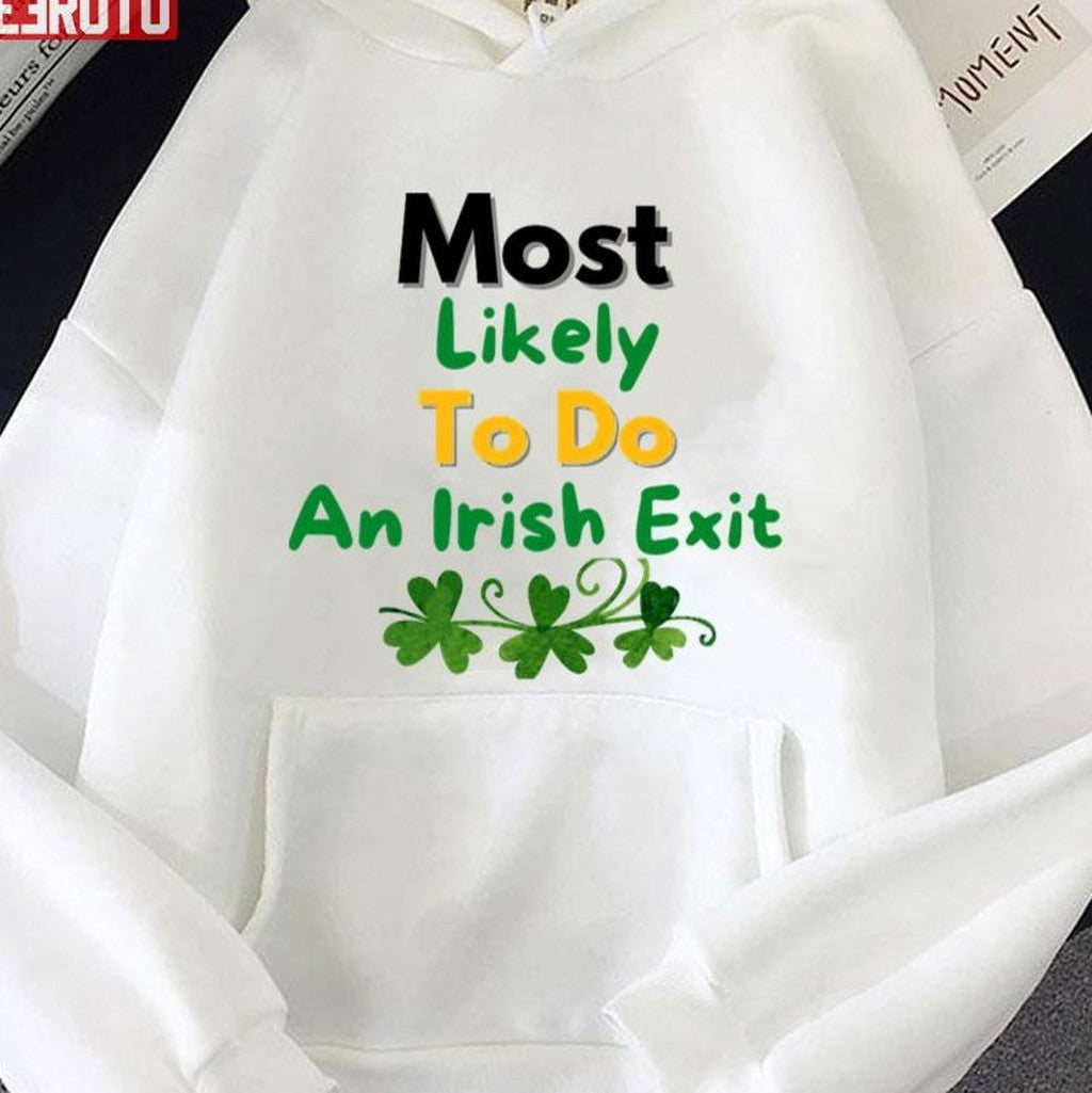 Most Likely To Do An Irish Exit Saint Patrick's Day Unisex T-shirt