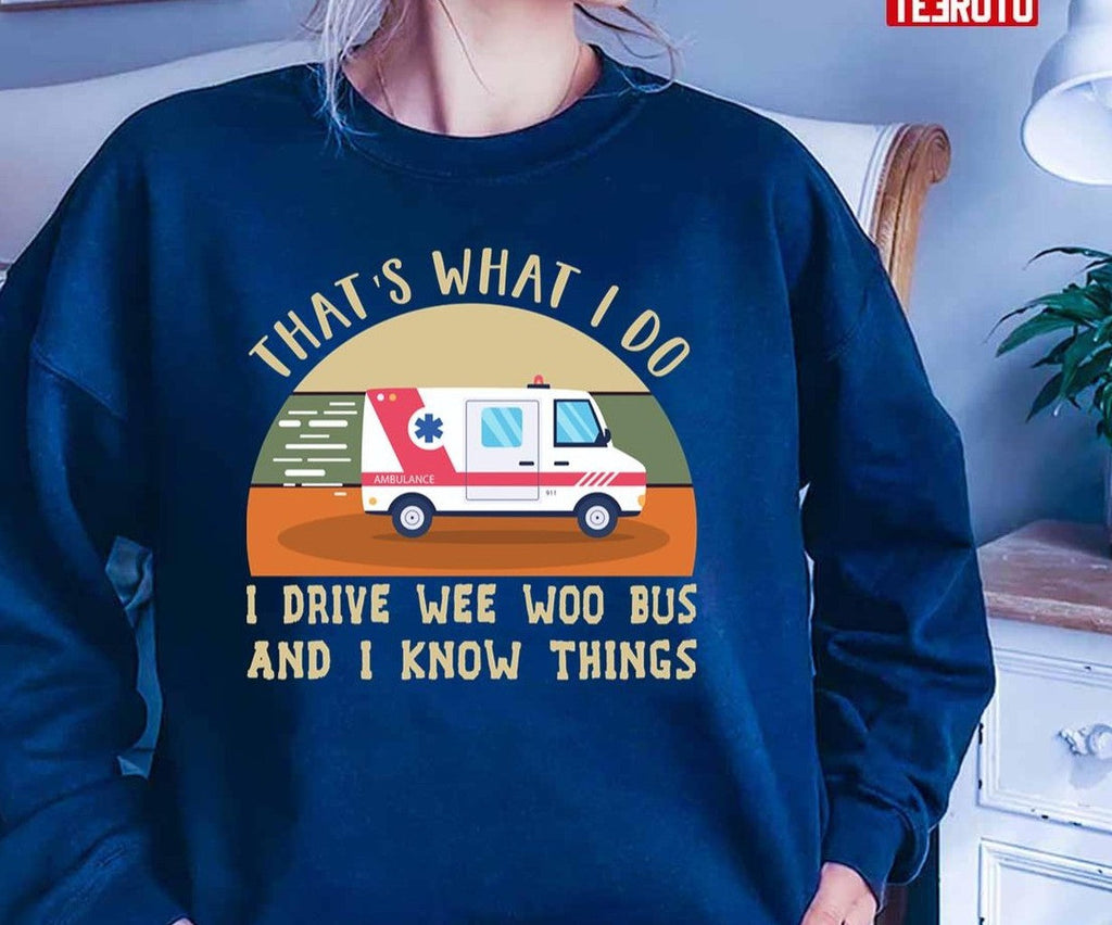 That's What I Do I Drive Wee Woo Bus And I Know Things Unisex T-Shirt