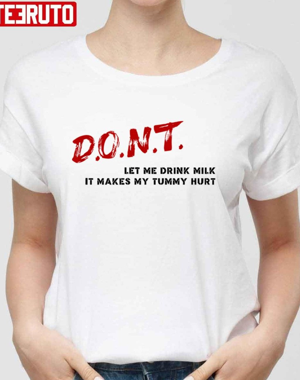 Quote Don't Let Me Drink Milk It Makes My Tummy Hurt Unisex T-Shirt