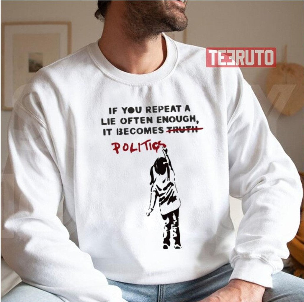 Banksy If You Repeat A Lie Often Enough It Becomes Politics Unisex Hoodie