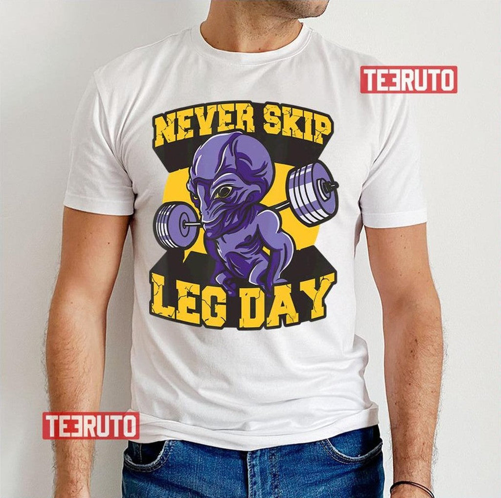 Never Skip Leg Day Extra Terrestrial Ufo Fitness A Unisex T-Shirt
