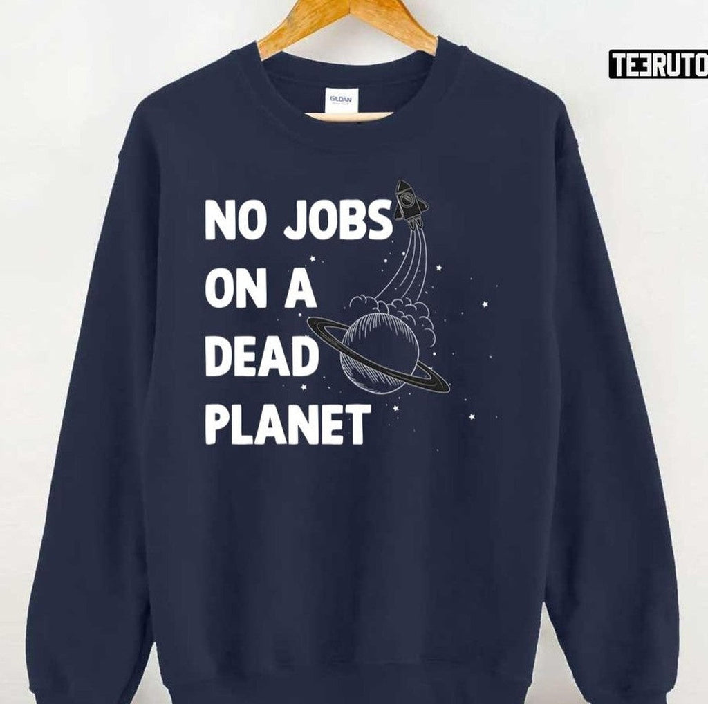 No Jobs On A Dead Planet Quote Unisex T-Shirt