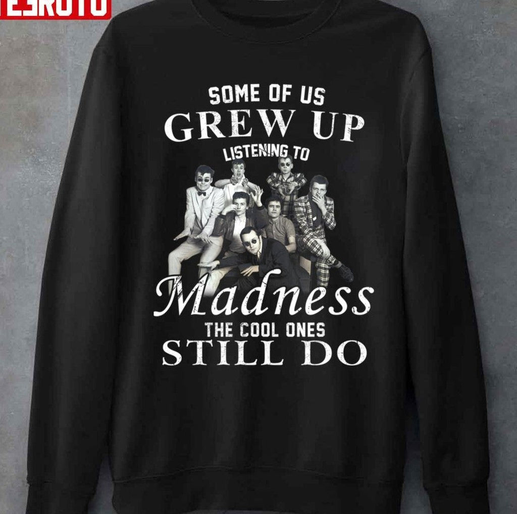 Some Of Us Grew Up Listening To Madness Band The Cool Ones Still Do Unisex T-Shirt