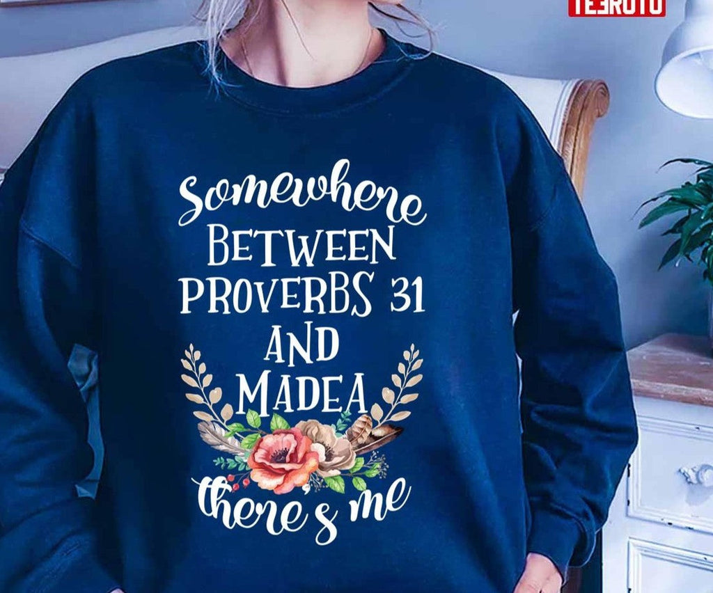 Somewhere Between Proverbs 31 And Madea There's Me Unisex T-Shirt