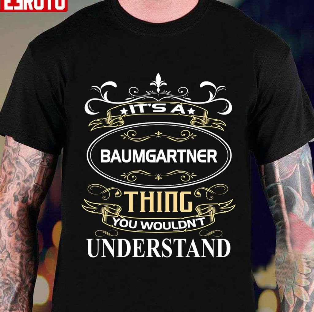 Baumgartner Name Shirt It's A Baumgartner Thing You Wouldn't Understand Unisex T-Shirt