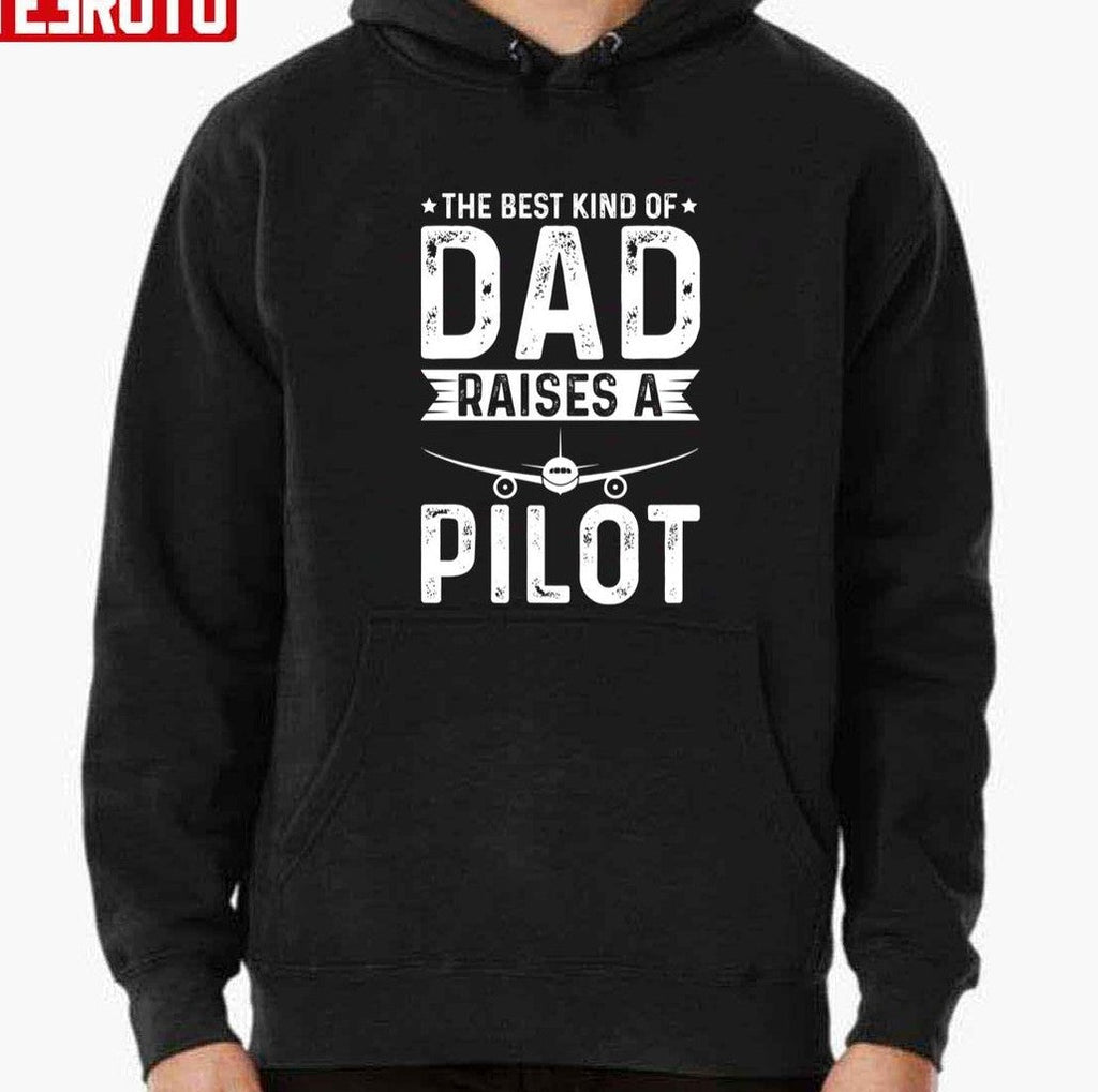 The Best Kind Of Dad Raises A Pilot Unisex T-Shirt