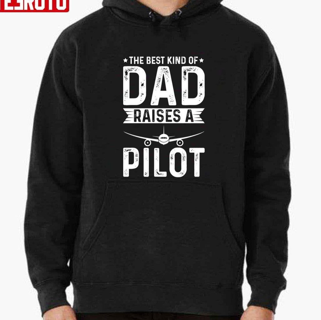 The Best Kind Of Dad Raises A Pilot Unisex T-Shirt