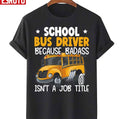 School Bus Driver Because Badass Isn't A Job Title Unisex T-Shirt