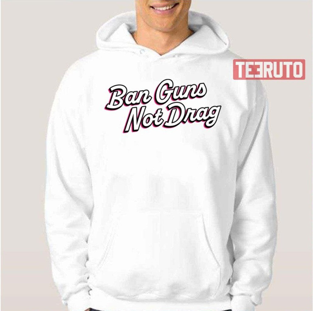 Ban Guns Not Drag Unisex T-Shirt