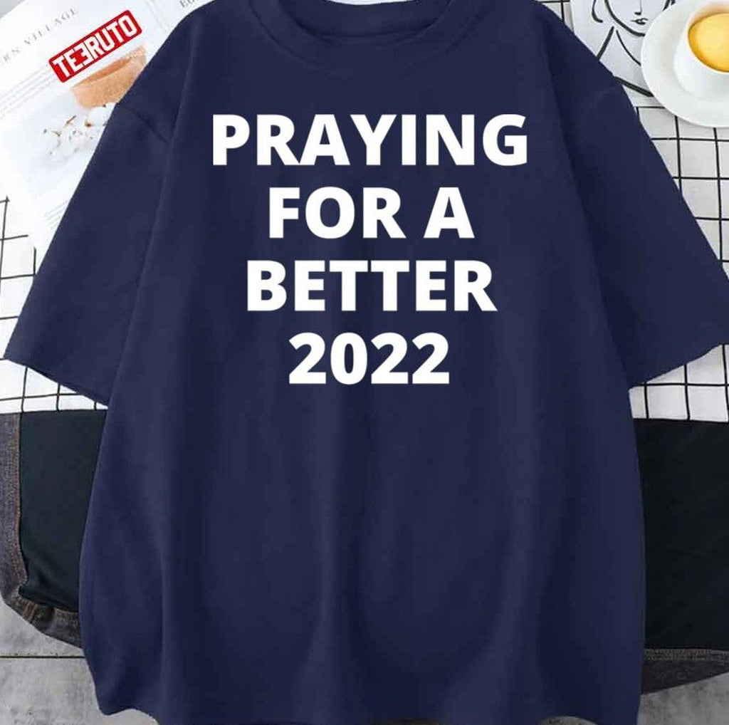Praying For A Better 2022 Unisex T-Shirt