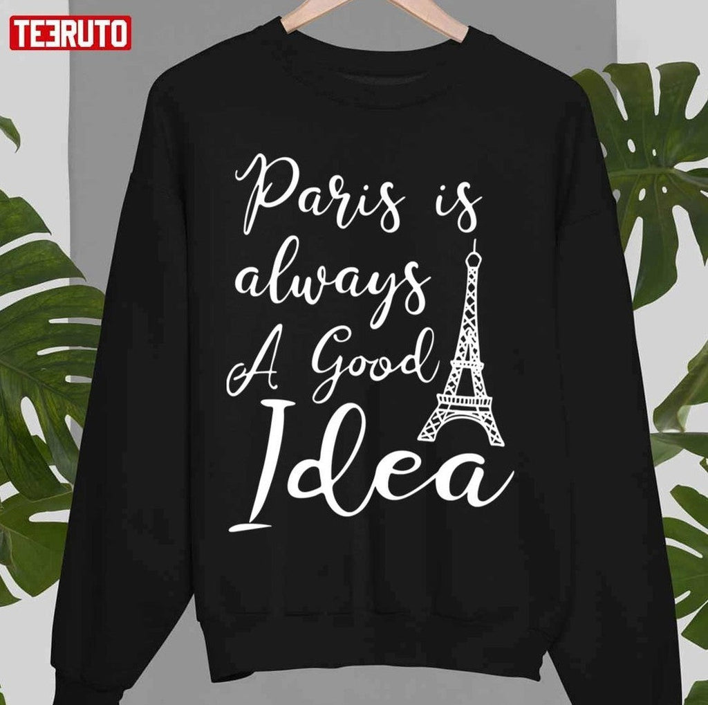 Paris Is Always A Good Idea Typography Unisex T-Shirt