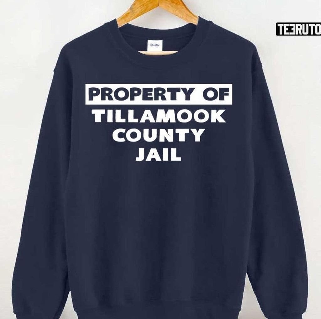 Property Of Tillamook County Jail Todd Snider Unisex Sweatshirt