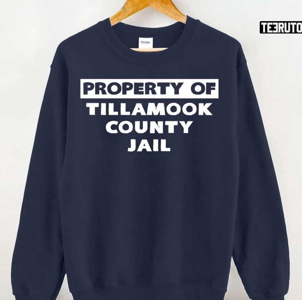 Property Of Tillamook County Jail Todd Snider Unisex Sweatshirt
