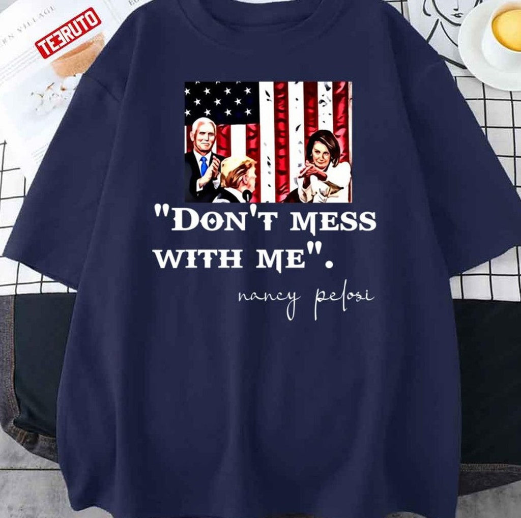 Nancy Pelosi Clapping USA Flag Don't Mess With Me Unisex T-Shirt