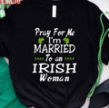 Pray For Me I'm Married To An Irish Woman Unisex T-Shirt