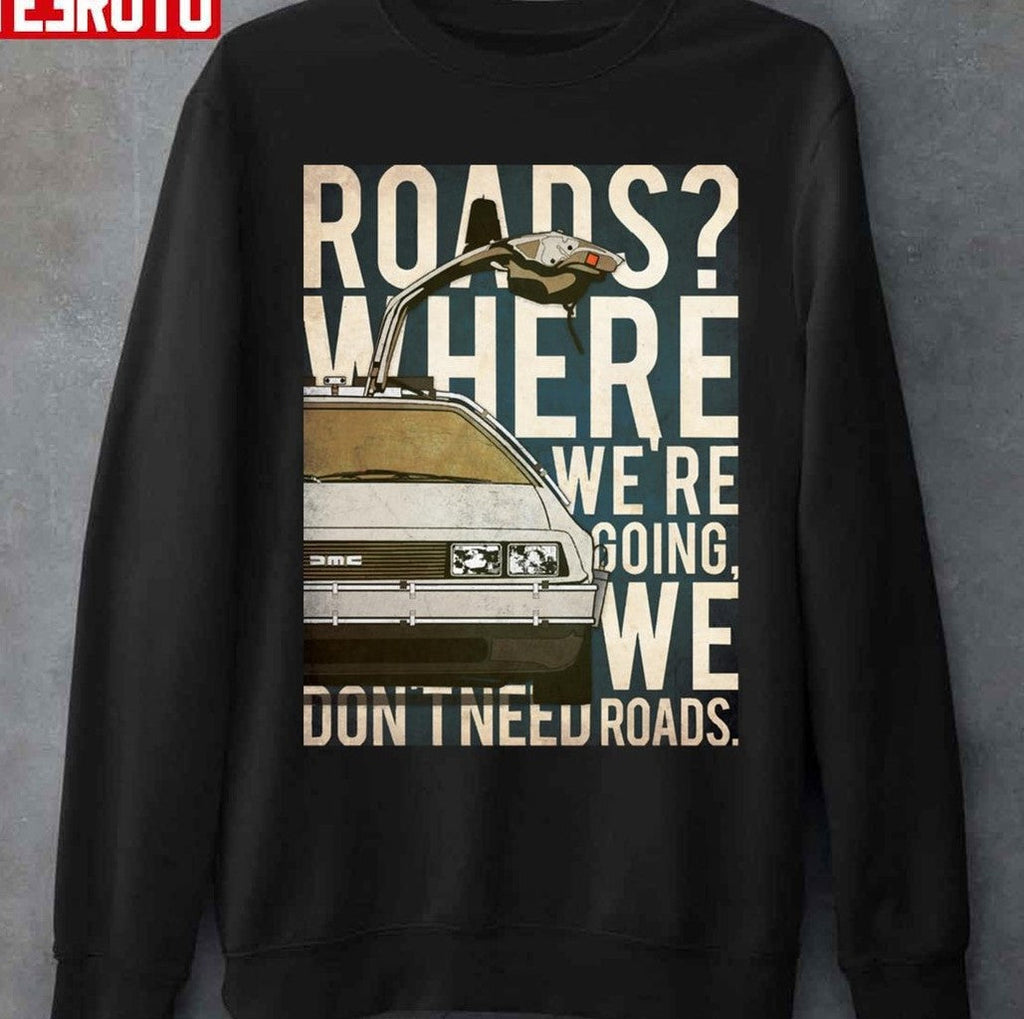 Back To The Future DeLorean Where We're Going Don't Need Roads Unisex T-Shirt