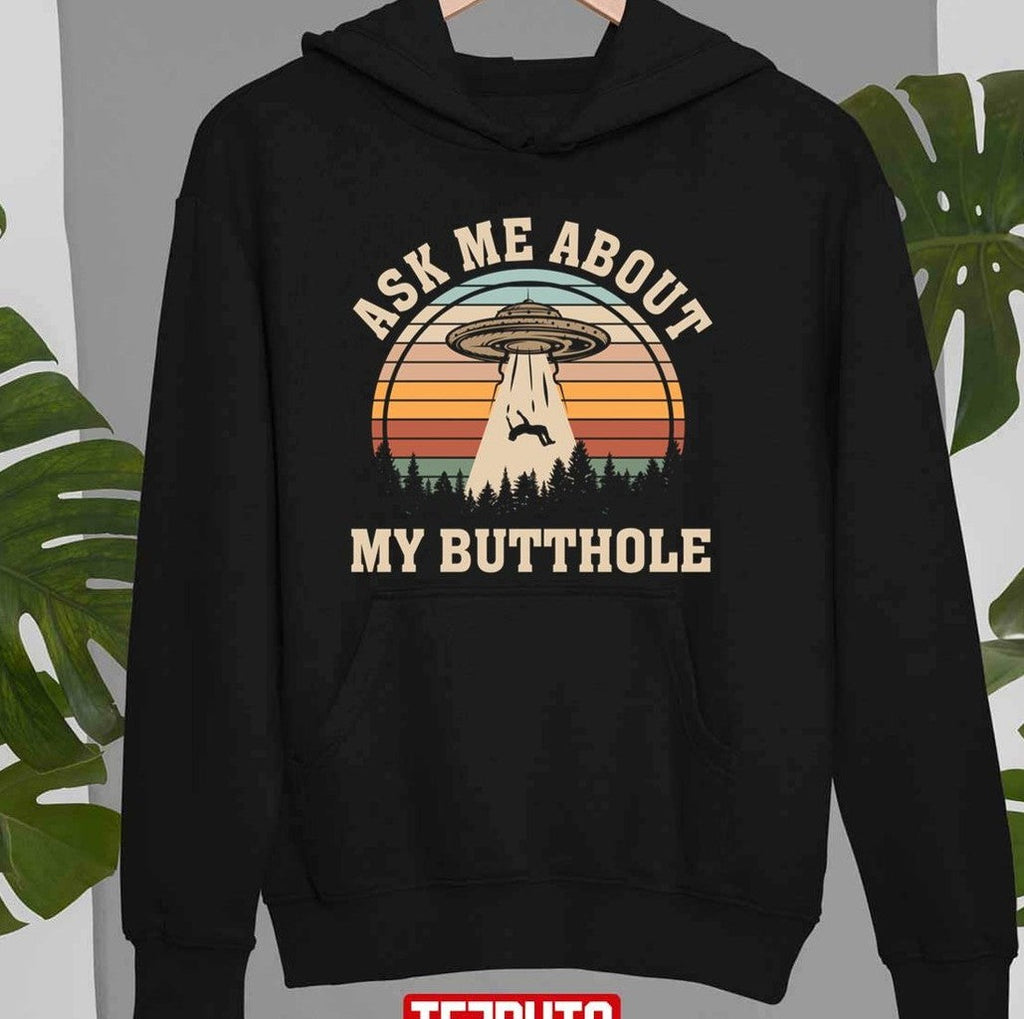 Ask Me About My Butthole Ufo Alien Gay Gifts Alien Abduction Unisex T-Shirt