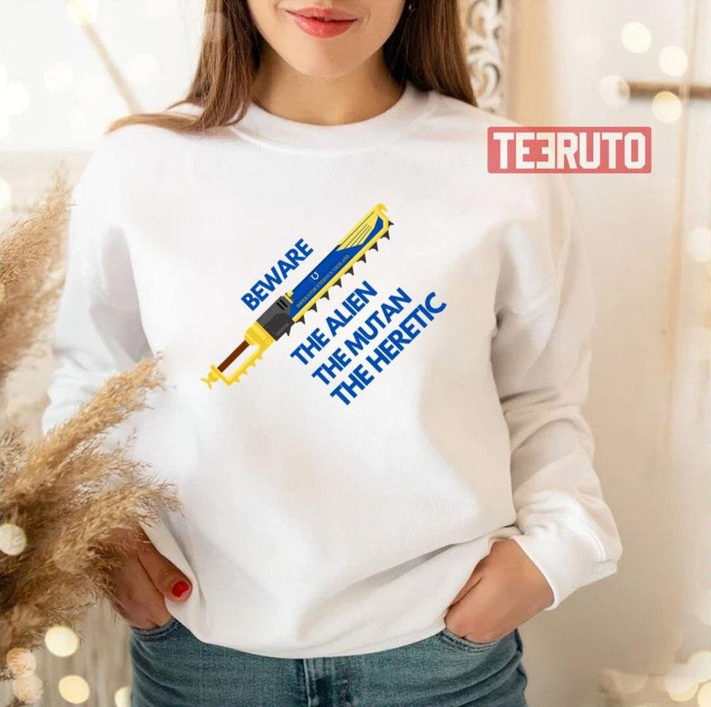 Beware The Alien The Mutant The Heretic Ultramarines Chainsword Unisex T-Shirt