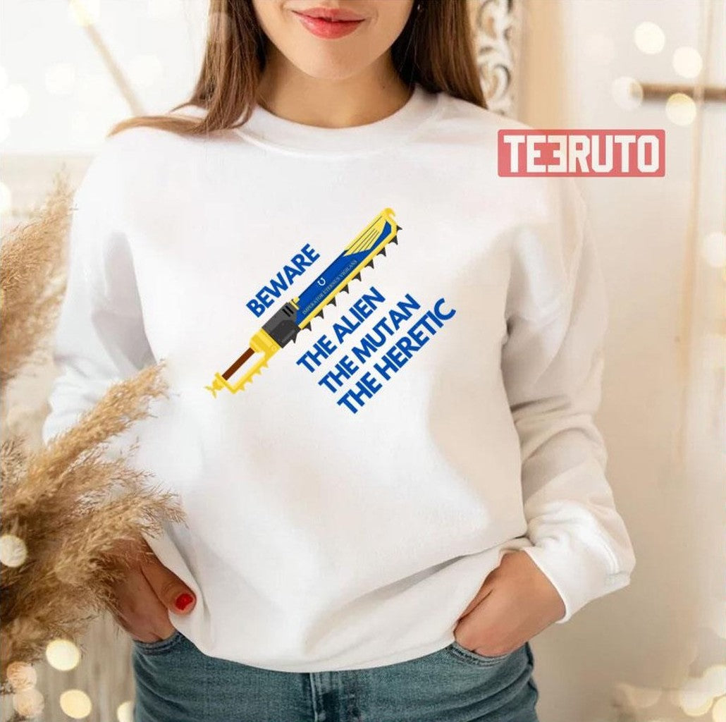 Beware The Alien The Mutant The Heretic Ultramarines Chainsword Unisex T-Shirt