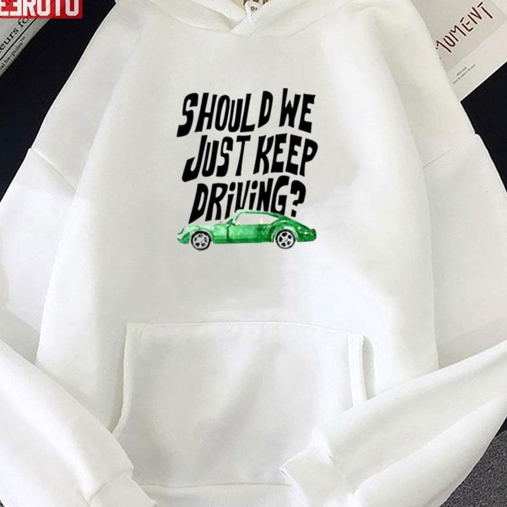 Should We Just Keep Driving Unisex T-Shirt