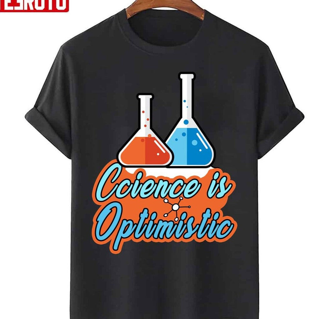 Science Is Optimistic Funny Scientific Sayings Unisex T-Shirt