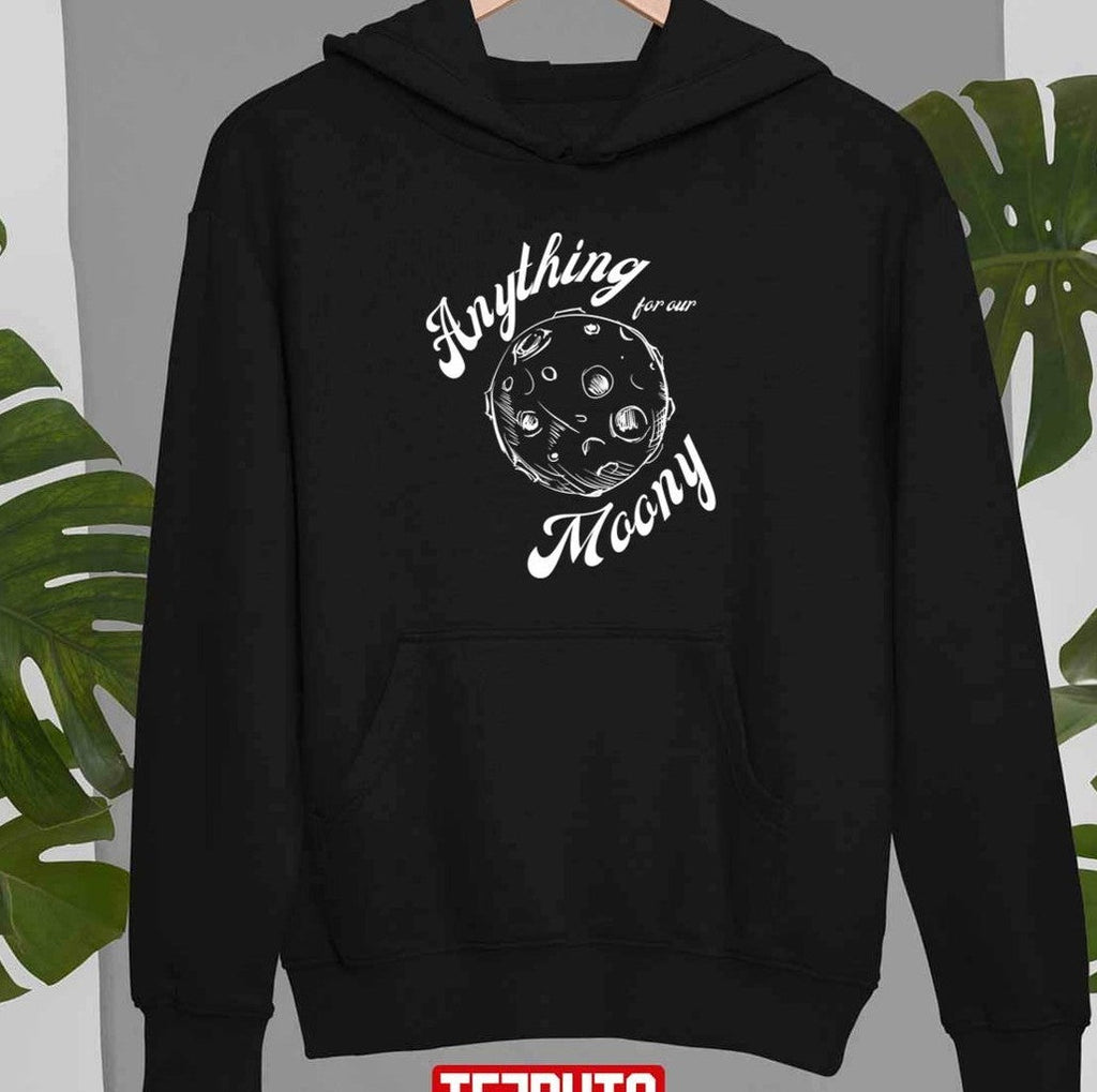 Anything For Our Moony Quote Design Unisex T-Shirt