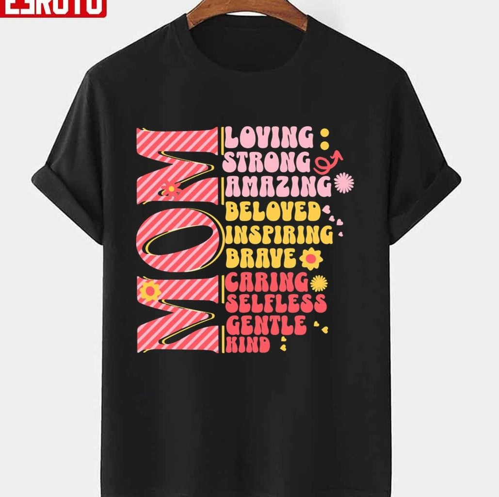 Mom Loving Strong Amazing Beloved Inspiring Brave Caring Selfless Gentle Kind Quote Unisex T-Shirt