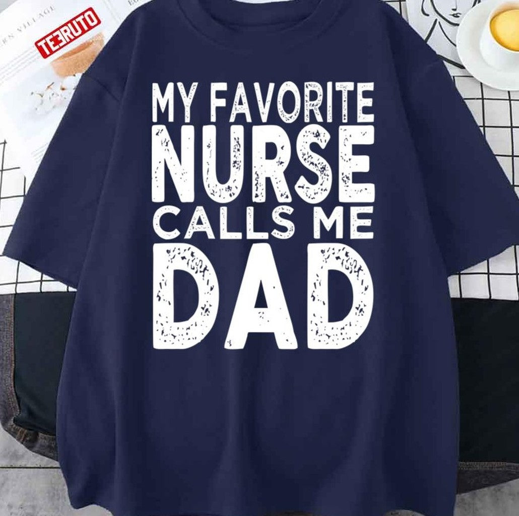 My Favorite Nurse Calls Me Dad Father's Day Unisex T-Shirt