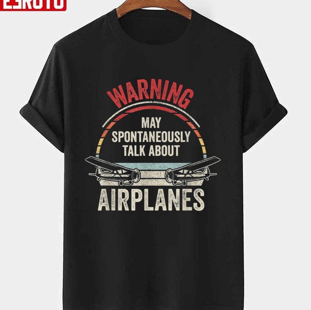 Quote I May Talk About Airplanes Funny Pilot &amp; Aviation Airplane Unisex T-Shirt