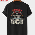Quote I May Talk About Airplanes Funny Pilot &amp; Aviation Airplane Unisex T-Shirt