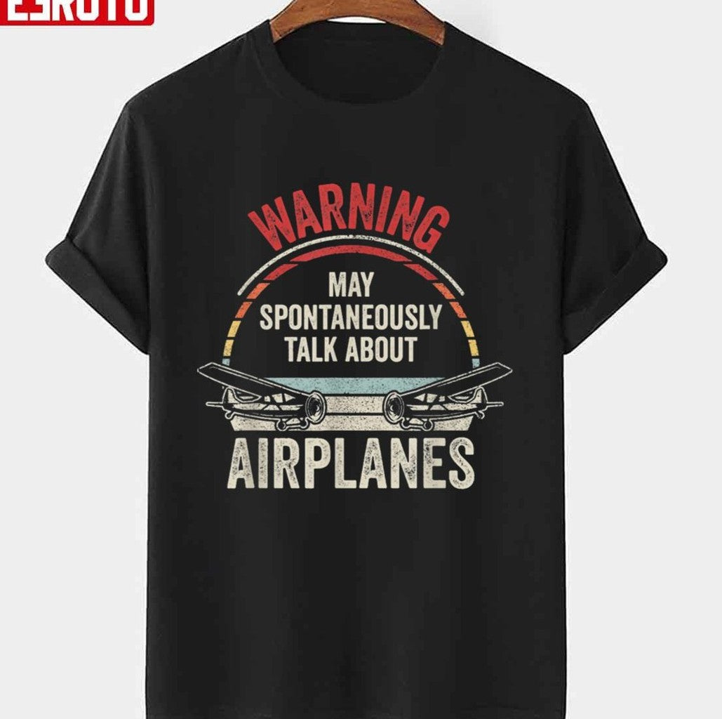 Quote I May Talk About Airplanes Funny Pilot &amp; Aviation Airplane Unisex T-Shirt