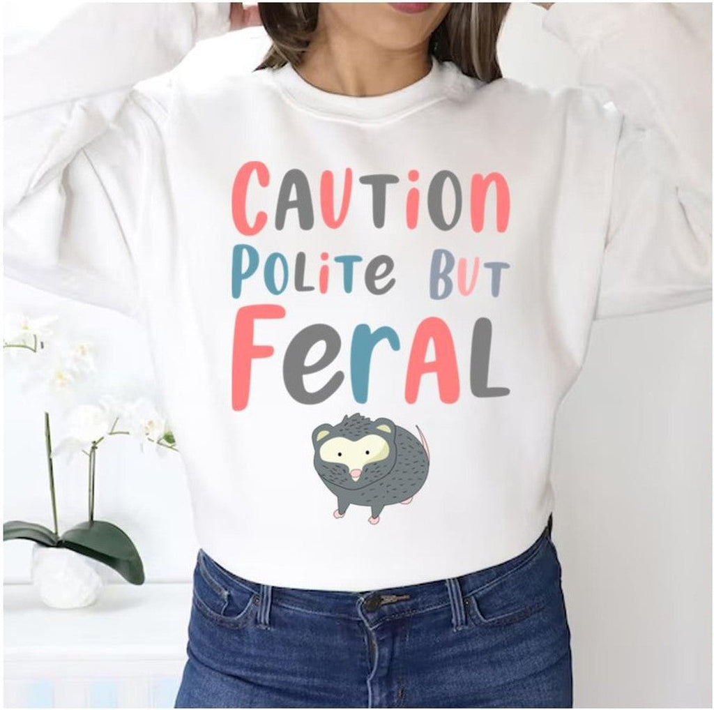2023 Trending Caution Polite But Feral Unisex Sweatshirt