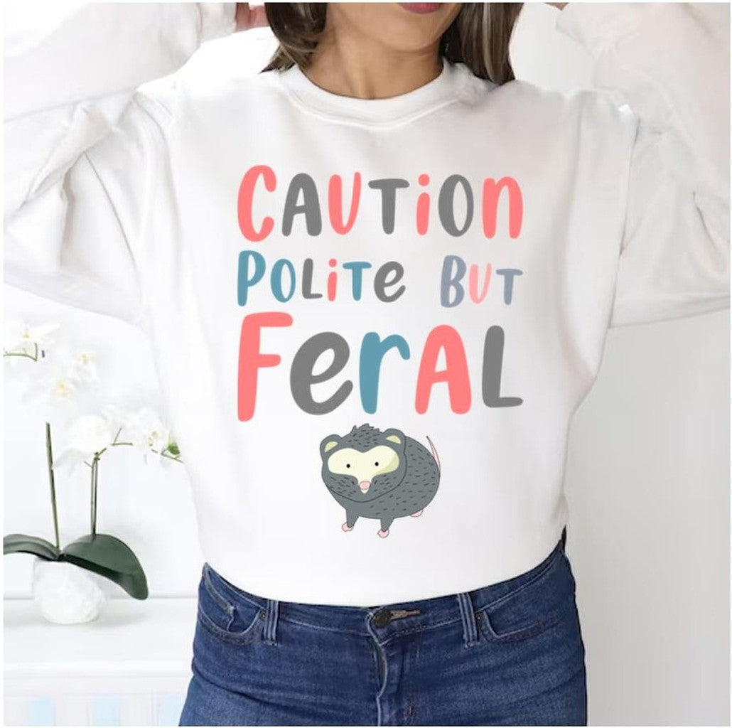 2023 Trending Caution Polite But Feral Unisex Sweatshirt