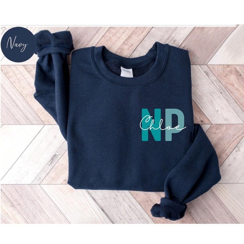 Personalized NP Nurse Sweatshirt, Custom NP Nurse Shirt, NP Nurse Gift, Nurse Practitioner Crewneck, Lpn Nurse Sweater, Nurse Appreciation