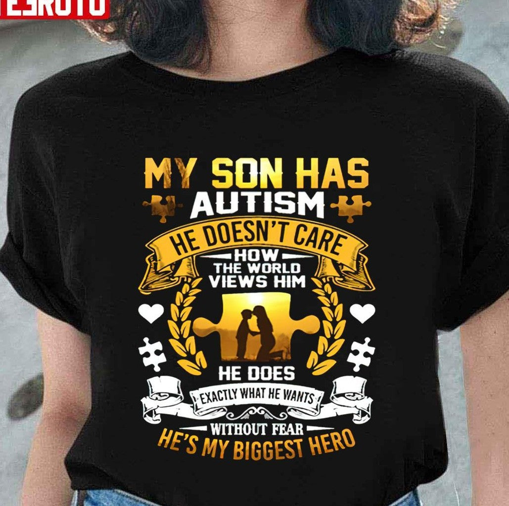 My Son Has Autism He Doesn't Care How The World Views Him Unisex Hoodie