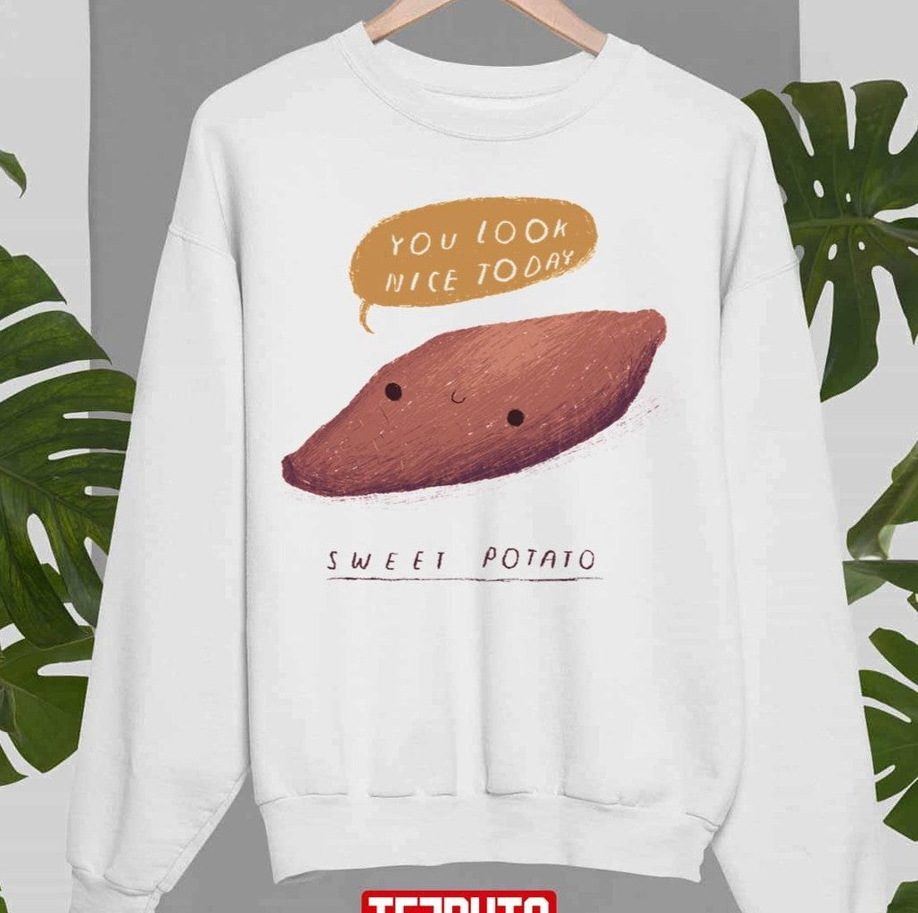 Sweet Potato Design You Look Nice Today Unisex Sweatshirt