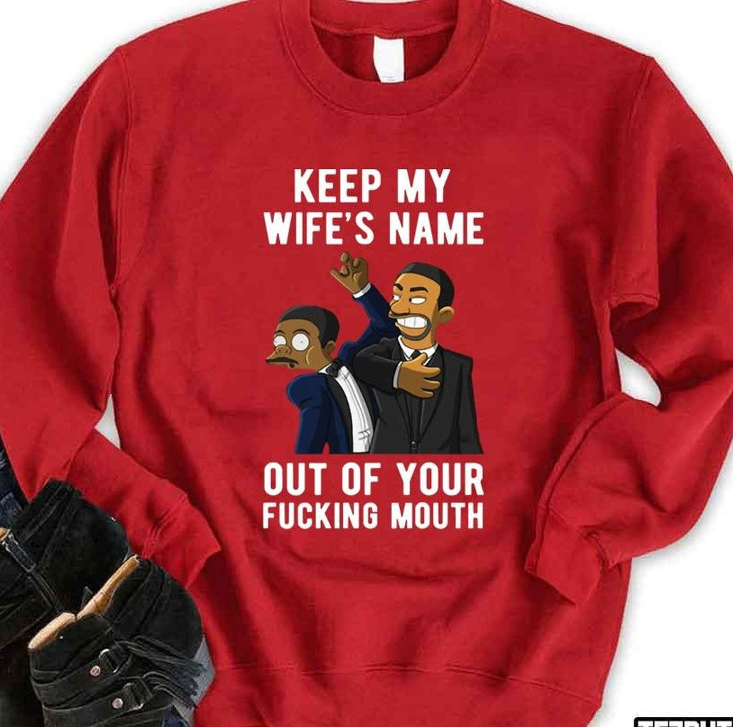 Smith Slap Chris Rock Keep My Wife's Name Out Of Your Fucking Mouth Oscars 2022 Unisex Sweatshirt