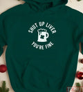 Shut Up Liver You’re Fine Irish St Patrick’s Day Unisex Hoodie
