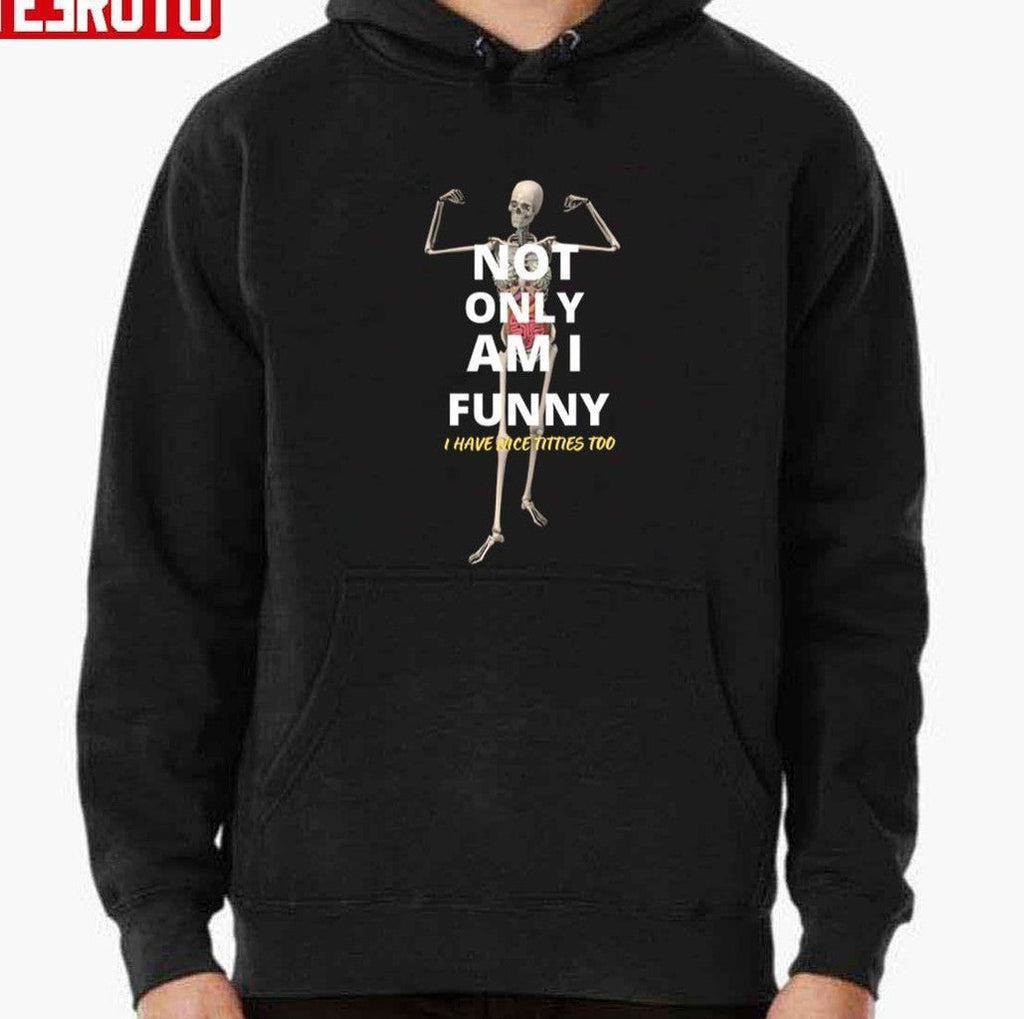 Not Only Am I Funny Skeleton Unisex T-shirt