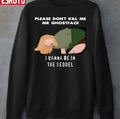 Scream Please Don't Kill Me Mr Ghostface I Wanna Be In The Sequel Unisex Sweatshirt