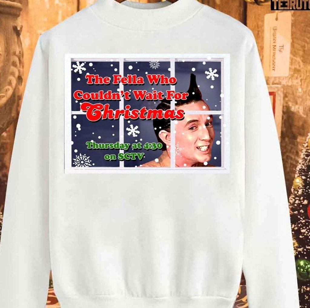 The Fella Who Couldn't Wait For Christmas Sctv Unisex Sweatshirt