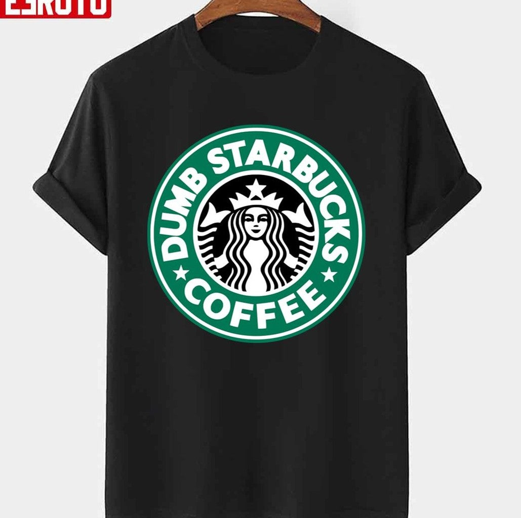 Starbucks Logo Nathans Dumb Coffee Unisex T-shirt