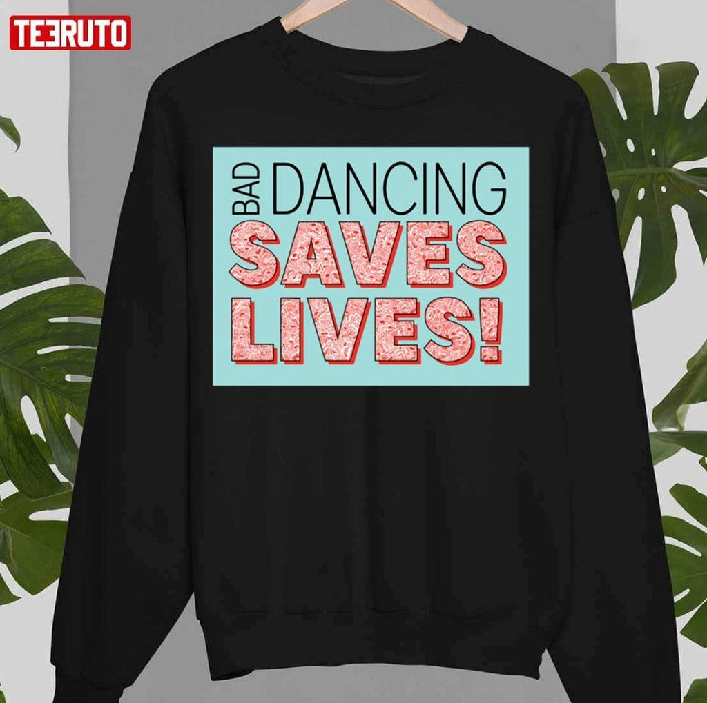 Bad Dancing Saves Lives Unisex Sweatshirt