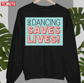 Bad Dancing Saves Lives Unisex Sweatshirt
