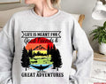 Quote Life Is Meant For Good Friends And Great Adventures Unisex Sweatshirt