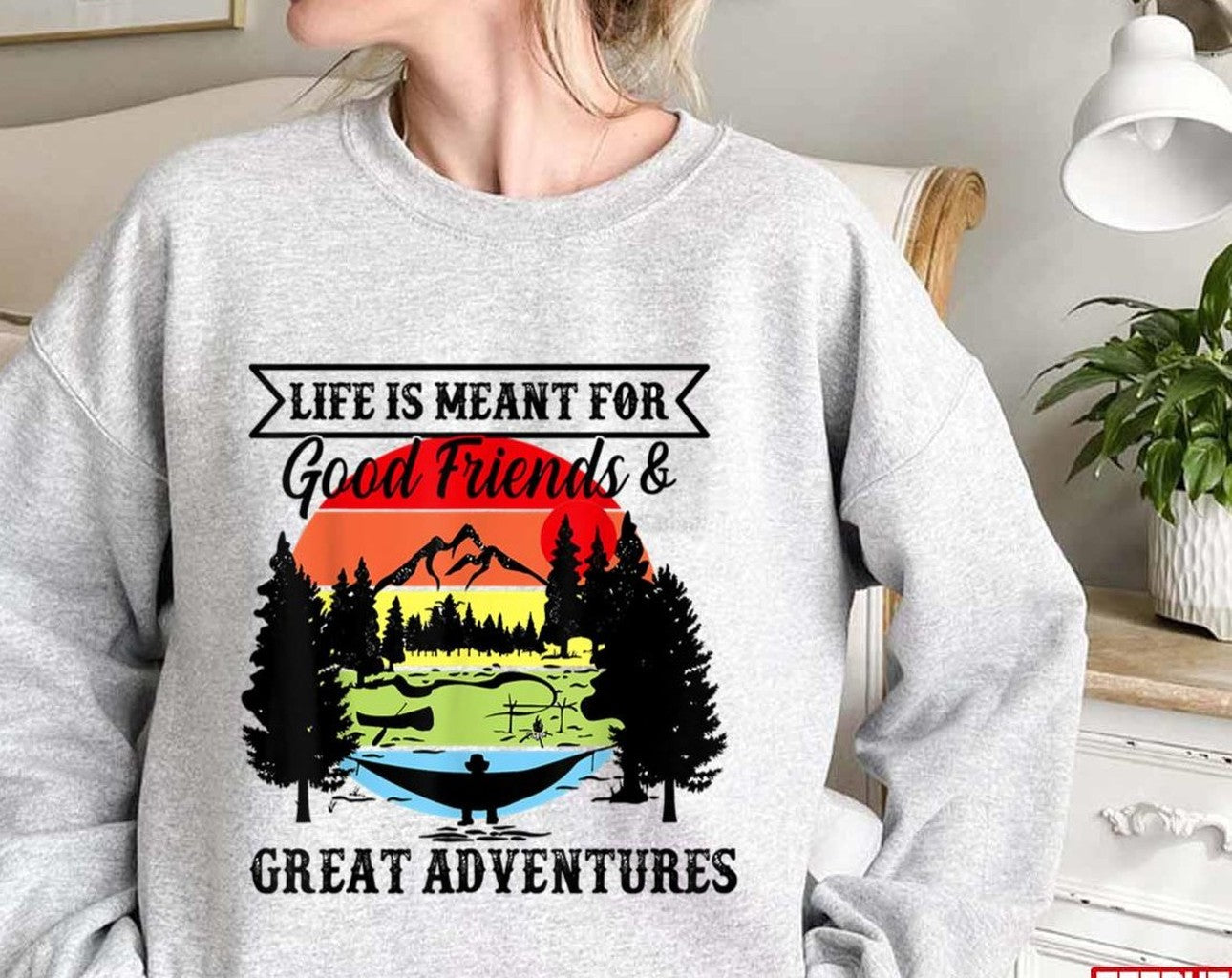 Quote Life Is Meant For Good Friends And Great Adventures Unisex Sweatshirt